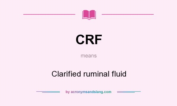 What does CRF mean? It stands for Clarified ruminal fluid