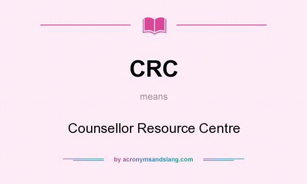What does CRC mean? It stands for Counsellor Resource Centre