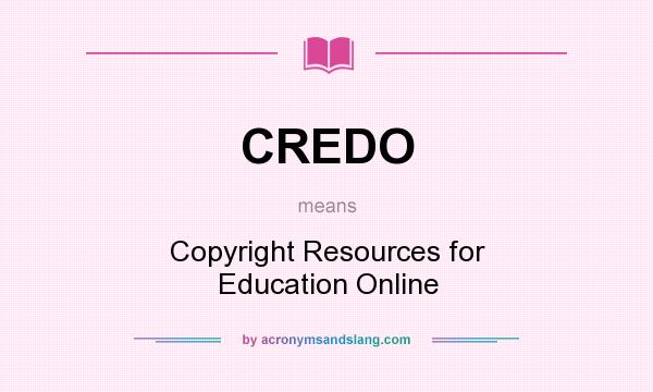 What does CREDO mean? It stands for Copyright Resources for Education Online