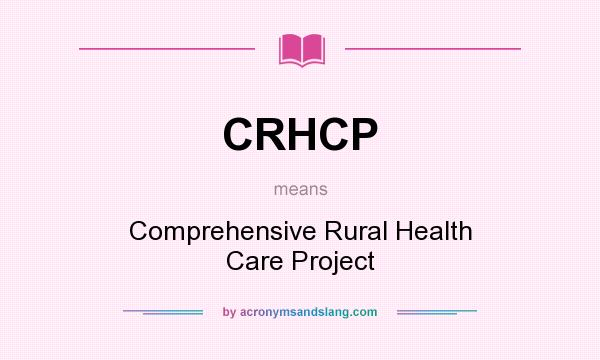 What does CRHCP mean? It stands for Comprehensive Rural Health Care Project