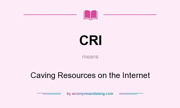 What does CRI mean? It stands for Caving Resources on the Internet