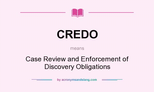 What does CREDO mean? It stands for Case Review and Enforcement of Discovery Obligations