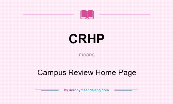 What does CRHP mean? It stands for Campus Review Home Page
