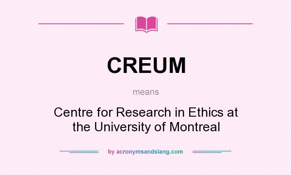 What does CREUM mean? It stands for Centre for Research in Ethics at the University of Montreal