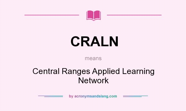 What does CRALN mean? It stands for Central Ranges Applied Learning Network