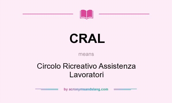 What does CRAL mean? It stands for Circolo Ricreativo Assistenza Lavoratori