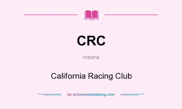 What does CRC mean? It stands for California Racing Club