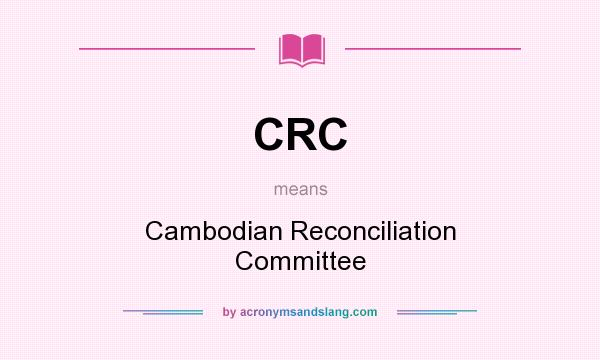 What does CRC mean? It stands for Cambodian Reconciliation Committee