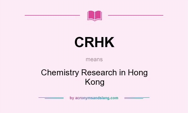 What does CRHK mean? It stands for Chemistry Research in Hong Kong