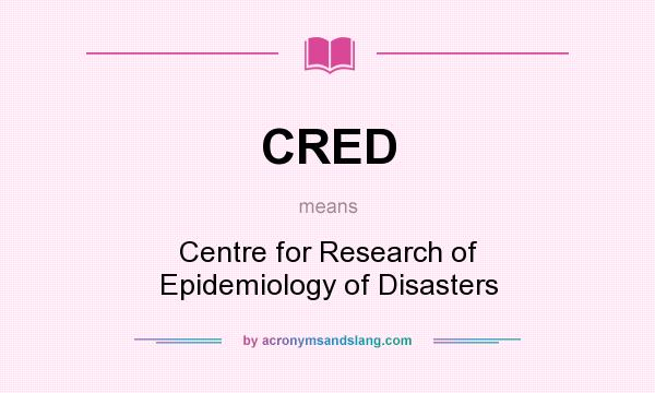 What does CRED mean? It stands for Centre for Research of Epidemiology of Disasters