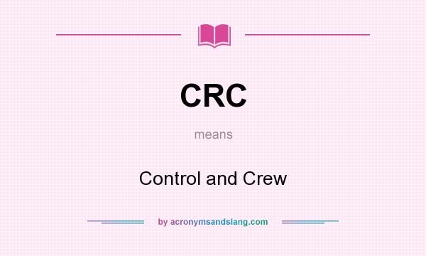 What does CRC mean? It stands for Control and Crew