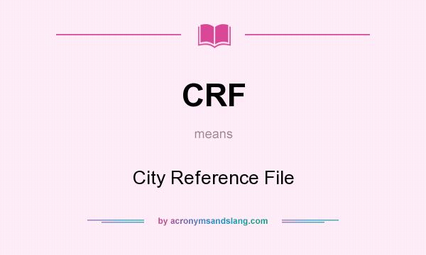 What does CRF mean? It stands for City Reference File