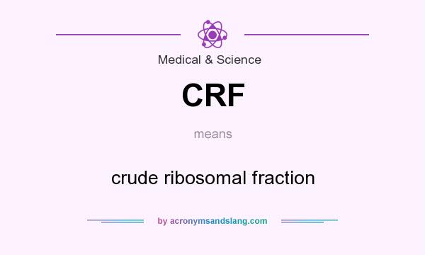 What does CRF mean? It stands for crude ribosomal fraction