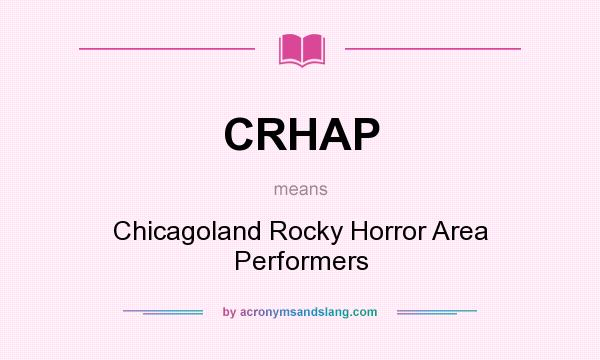 What does CRHAP mean? It stands for Chicagoland Rocky Horror Area Performers