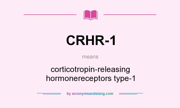 What does CRHR-1 mean? It stands for corticotropin-releasing hormonereceptors type-1