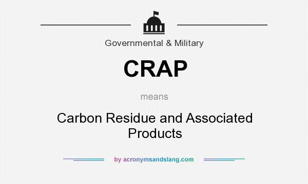 What does CRAP mean? It stands for Carbon Residue and Associated Products