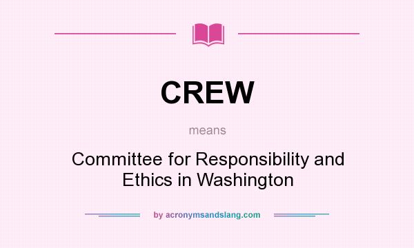 What does CREW mean? It stands for Committee for Responsibility and Ethics in Washington