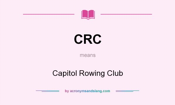 What does CRC mean? It stands for Capitol Rowing Club