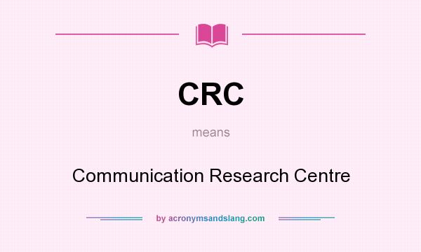 What does CRC mean? It stands for Communication Research Centre