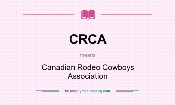 What does CRCA mean? It stands for Canadian Rodeo Cowboys Association