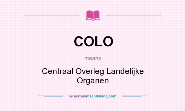 What does COLO mean? It stands for Centraal Overleg Landelijke Organen
