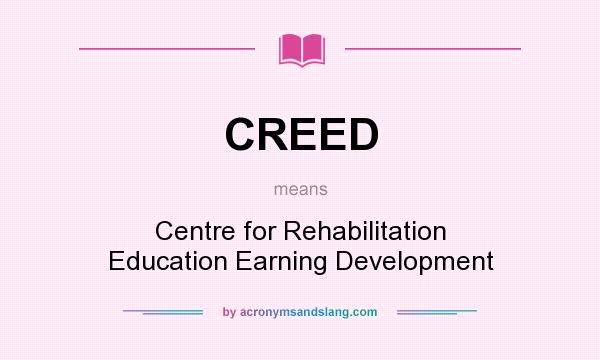 What does CREED mean? It stands for Centre for Rehabilitation Education Earning Development