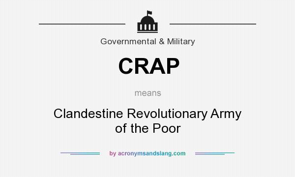 What does CRAP mean? It stands for Clandestine Revolutionary Army of the Poor