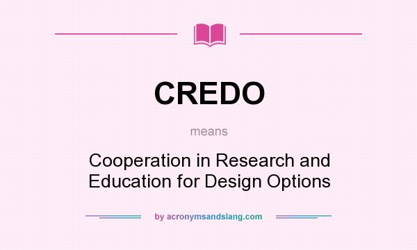 What does CREDO mean? It stands for Cooperation in Research and Education for Design Options