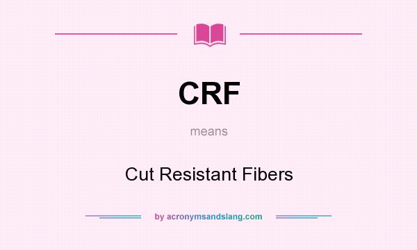 What does CRF mean? It stands for Cut Resistant Fibers