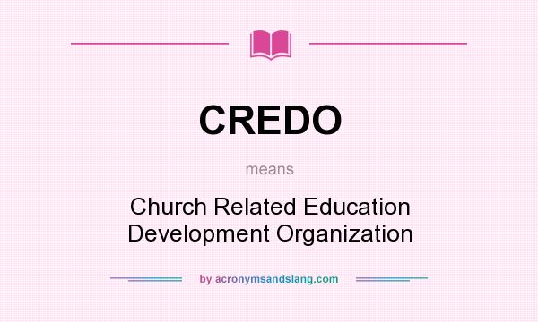 What does CREDO mean? It stands for Church Related Education Development Organization