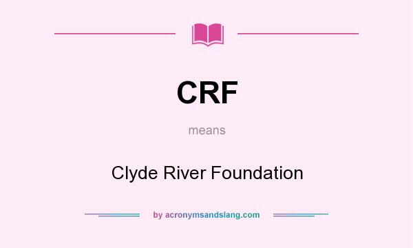 What does CRF mean? It stands for Clyde River Foundation