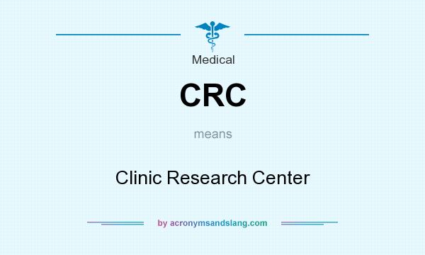 What does CRC mean? It stands for Clinic Research Center