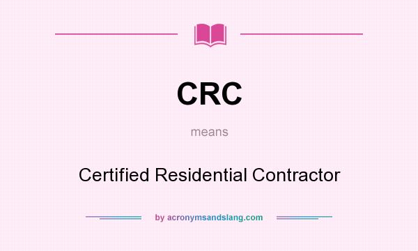 What does CRC mean? It stands for Certified Residential Contractor