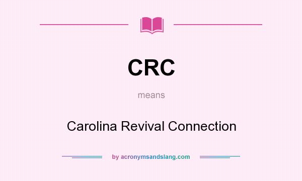 What does CRC mean? It stands for Carolina Revival Connection