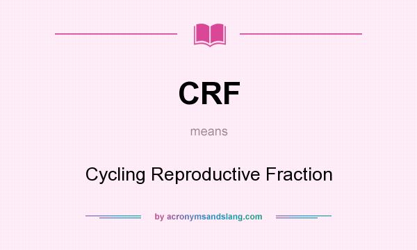 What does CRF mean? It stands for Cycling Reproductive Fraction