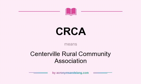 What does CRCA mean? It stands for Centerville Rural Community Association