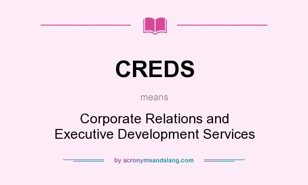 What does CREDS mean? It stands for Corporate Relations and Executive Development Services