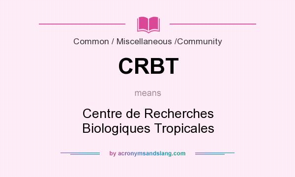 What does CRBT mean? It stands for Centre de Recherches Biologiques Tropicales