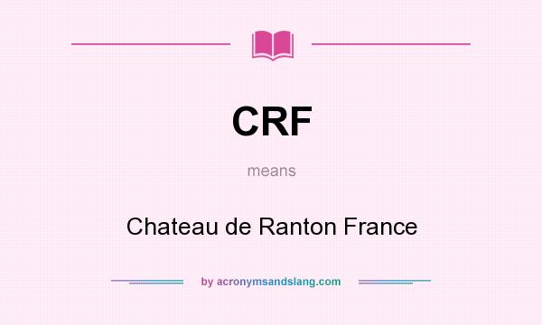 What does CRF mean? It stands for Chateau de Ranton France