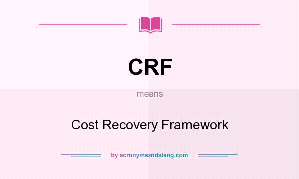 What does CRF mean? It stands for Cost Recovery Framework