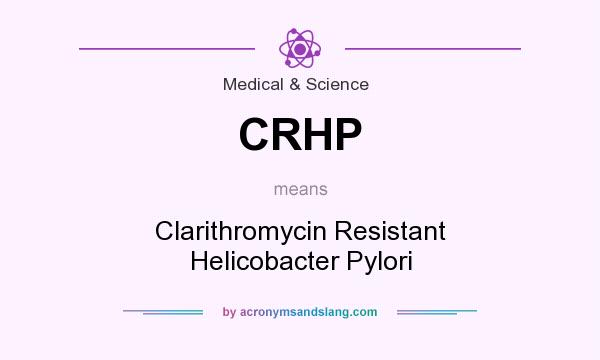 What does CRHP mean? It stands for Clarithromycin Resistant Helicobacter Pylori