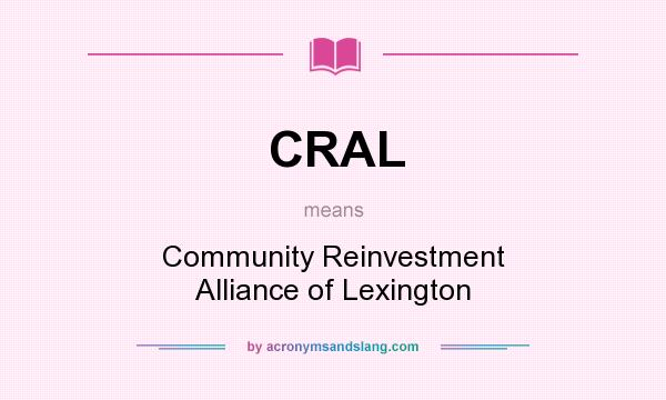What does CRAL mean? It stands for Community Reinvestment Alliance of Lexington