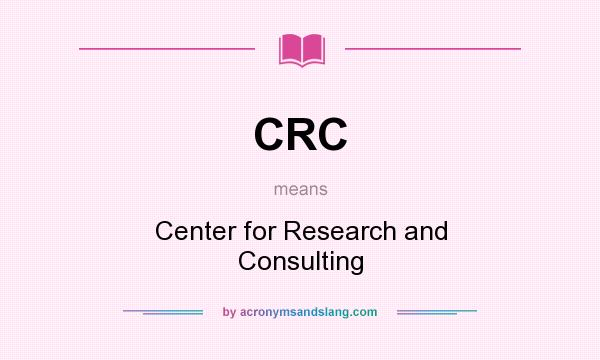 What does CRC mean? It stands for Center for Research and Consulting