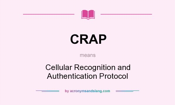 What does CRAP mean? It stands for Cellular Recognition and Authentication Protocol