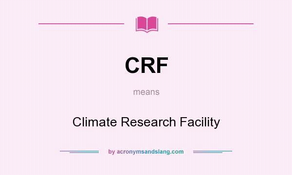 What does CRF mean? It stands for Climate Research Facility