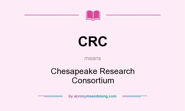 What does CRC mean? It stands for Chesapeake Research Consortium