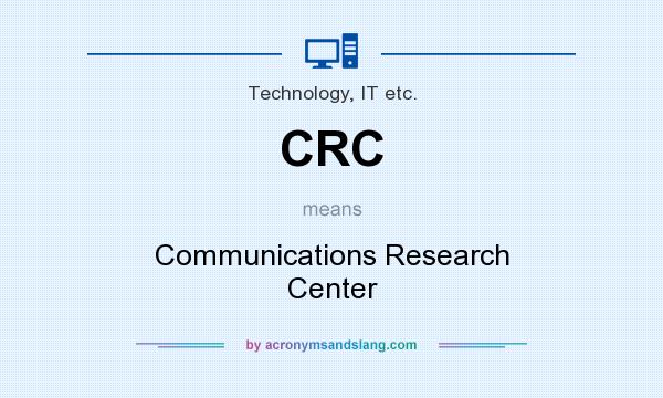 What does CRC mean? It stands for Communications Research Center