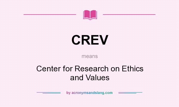 What does CREV mean? It stands for Center for Research on Ethics and Values
