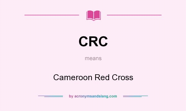 What does CRC mean? It stands for Cameroon Red Cross