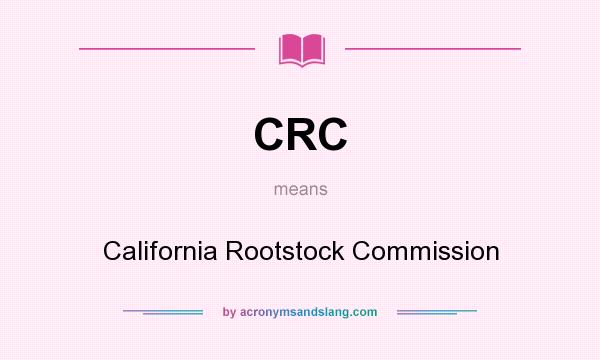 What does CRC mean? It stands for California Rootstock Commission